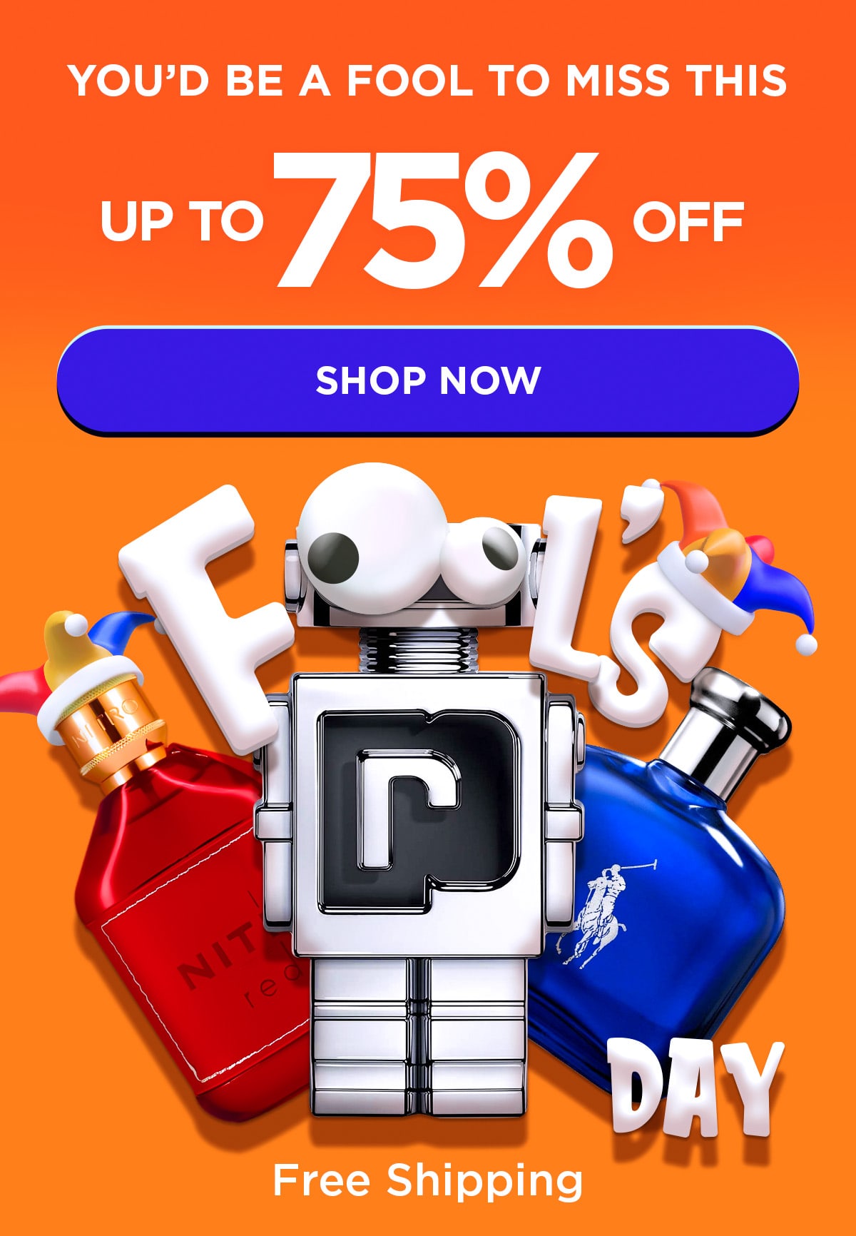 You'd Be a Fool to Miss This Up to 75% Off.