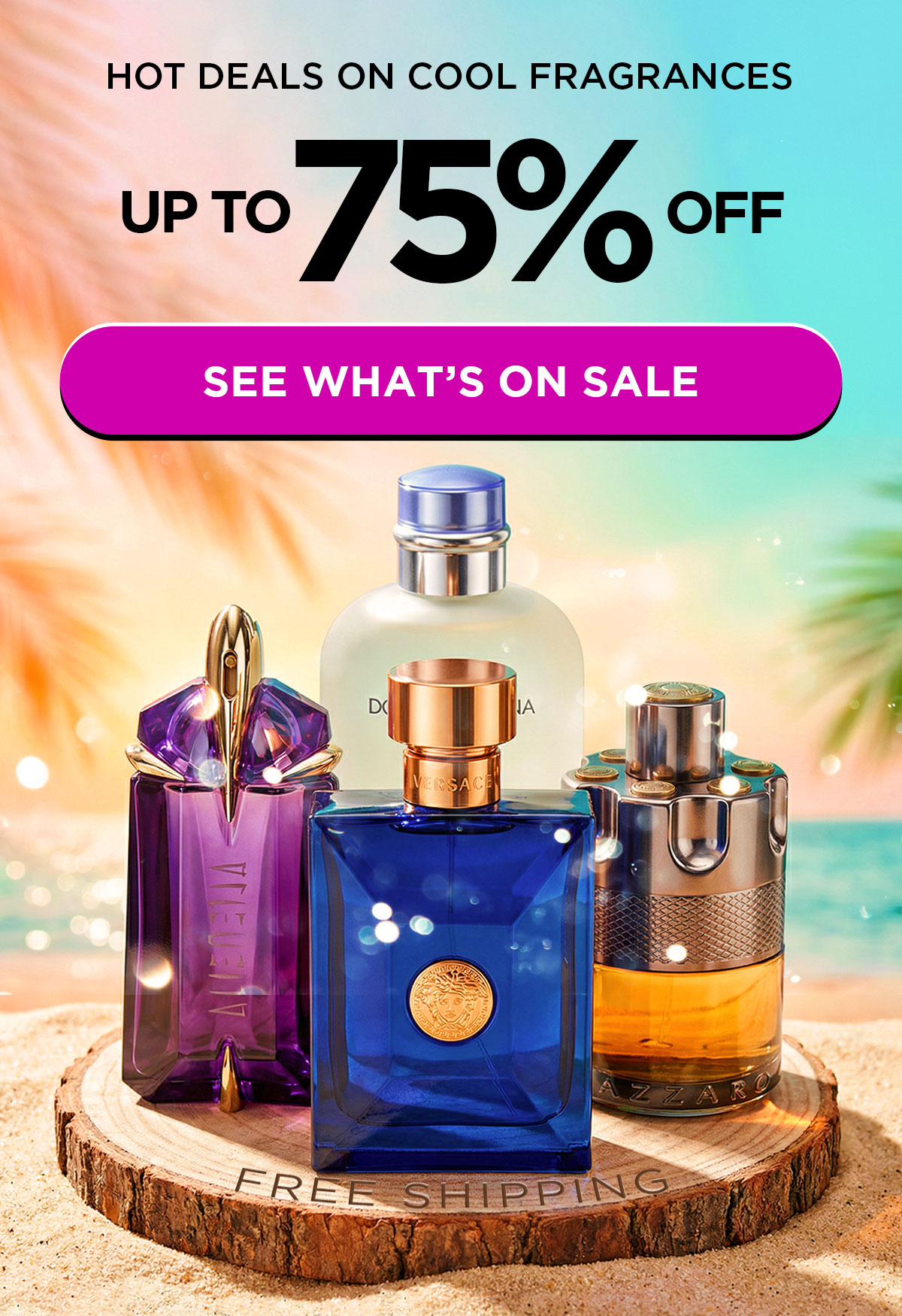 Hot Deals on Cool Fragrances. Up to 75% Off