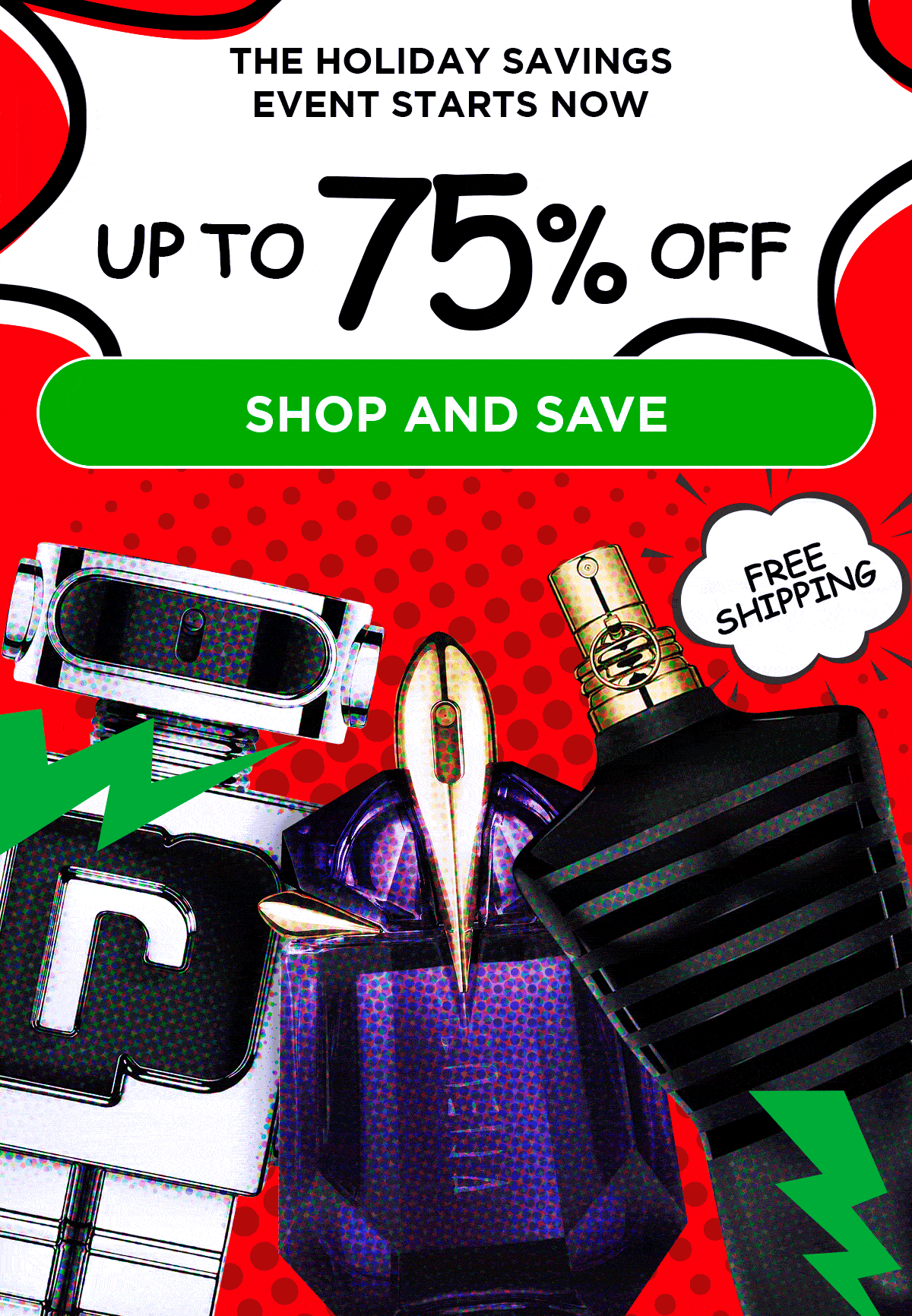 The Holiday Savings Event Starts Now. Up to 75% Off